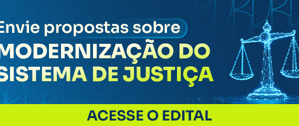 Banner com o texto Propostas de modenização sobre o sistema de justiça - acesse o edital